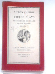 Three Plays : The Cherry Orchard, Three Sisters, Ivanov 