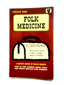 Folk Medicine: A Doctor's Guide To Good Health 