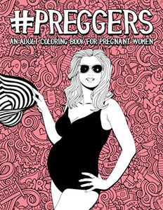 Preggers: An Adult Coloring Book for Pregnant Women 