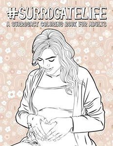 Surrogate Life - A Surrogacy Coloring Book for Adults 