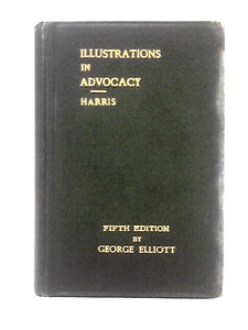 Illustrations in Advocacy with an Analysis of the Speeches of Mr. Hawkins, Q.C. (Lord Brampton) in the Tichbone Prosecution for Perjury 