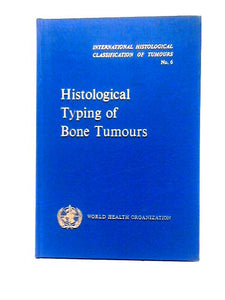 Histological Typing of Bone Tumours (International Histological Classification of Tumours No. 6) 