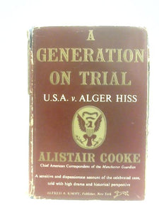 A Generation on tTrial: U.S.A. v. Alger Hiss 