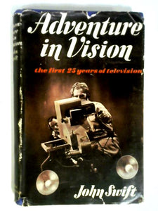 Adventure In Vision: The First Twenty-five Years In Television 