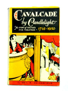 Cavalcade by Candlelight The story of Exeter's Five Theatres 