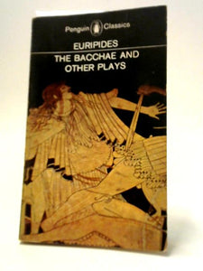 The Bacchae And Other Plays 