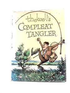 Compleat Tangler: Being A Pictorial Discourse Of Anglers And Angling 