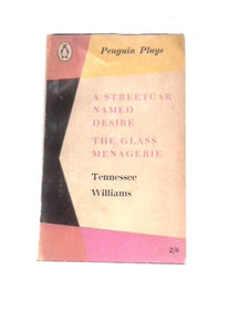 A Streetcar Named Desire; The Glass Menagerie: Penguin Plays PL23 