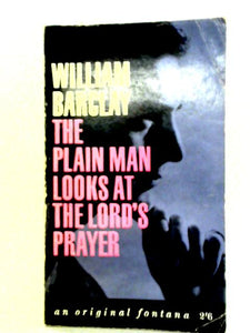 The Plain Man Looks At The Lord's Prayer 