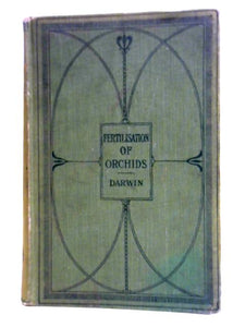 The Various Contrivances by Which Orchids are Fertilised by Insects: Popular Edition, Being the Seventh Impression of the Second Edition 