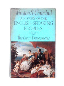 A History of the English-Speaking Peoples Volume IV: The Great Democracies 