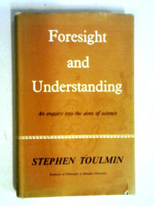 Foresight And Understanding: An Enquiry Into The Aims Of Science. 