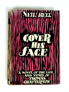 Cover His Face A Novel of he Life and Times of Thomas Chatterton, the marvellous Boy of Bristol 