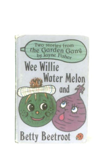 Wee Willie Water Melon and Betty Beetroot 