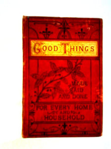 Good Things Made, Said and Done for Every Home and Household 