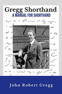 Gregg Shorthand - A Manual for Shorthand (Annotated) 