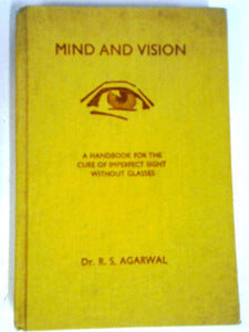 Mind And Vision: A Handbook For The Cure Of Imperfect Sight Without Glasses 