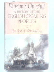 A History of the English-Speaking Peoples - Vol. III The Age of Revolution 