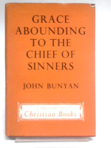 Grace Abounding to the Chief of Sinners 