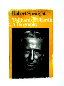 Teilhard de Chardin, A Biography 