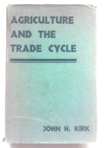 Agriculture And The Trade Cycle Their Mutual Relations, With Special Reference To The Period 1926-1931 