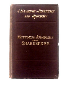 Mottoes and Aphroisms From Shakespeare 