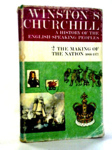 A History of the English Speaking Peoples 2. The Making of the Nation 1066-1377 