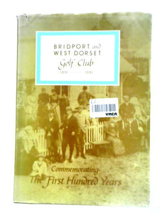 Bridport and West Dorset Golf Club - Commemorating the First Hundred Years 1891-1991 