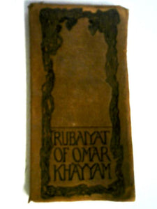 The Rubaiyat of Omar Khayyam 