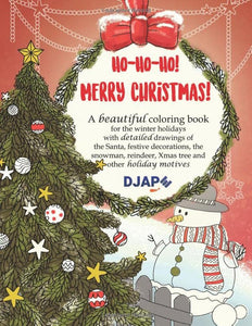 Ho ho ho, Merry Christmas!: A beautiful coloring book for the winter holidays with detailed drawings of the Santa, festive decorations, the snowman, reindeer, Xmas tree and other holiday motives 