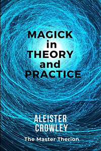 Magick in Theory and Practice 