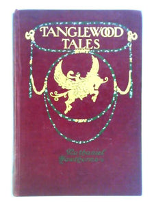 Tanglewood Tales. A Wonder Book for Boys & Girls 