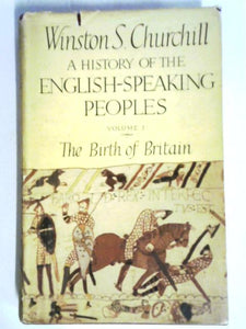 A History Of The English-Speaking Peoples. Volume I The Birth Of Britain 