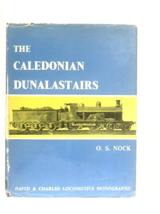 The Caledonian Dunalastairs and Associated Classes (Locomotive Monograph) 