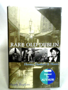 Rare Old Dublin: Heroes, Hawkers and Hoors 