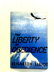 The Liberty Of Obedience: Some Thoughts On Christian Conduct And Service 