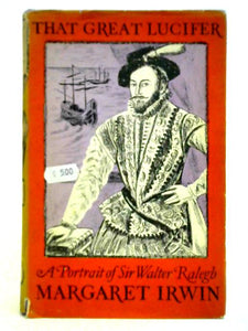 That Great Lucifer: Portrait of Sir Walter Ralegh 