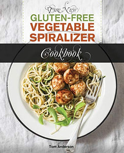 The New Gluten Free Vegetable Spiralizer Cookbook 