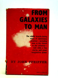 From Galaxies To Man: A Story Of The Beginnings Of Things 