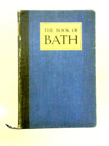 The Book of Bath: Written for Ninety-Third Annual Meeting of British Medical Association Held Bath July 1925 