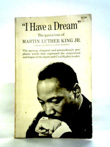 I Have a Dream: the Quotations of Martin Luther King JR 