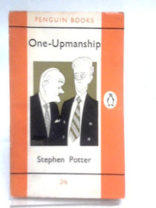 One-Upmanship: Being some account of the activities and teaching of the Lifemanship Correspondence College of One-upness and Gameslifemastery 