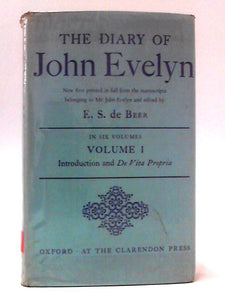 The Diary of John Evelyn In Six Volumes: Volume I Introduction and De Vita Propria 