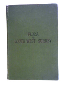 Flora of south-west Surrey: Including Leatherhead, Dorking, Guildford, Godalming, Farnham, and Haslemere 