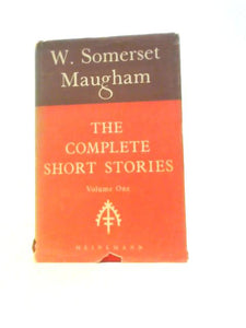 The Complete Short Stories Of W. Somerset Maugham Vol. I 