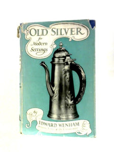 Old Silver For Modern Settings 