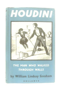 Houdini The Man Who Walked Through Walls 