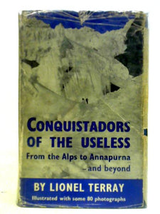 Conquistadors Of The Useless: From The Alps To Annapurna 