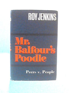 Mr. Balfour's Poodle: An Account of the Struggle between the House of Lords and the Government of Mr. Asquith 