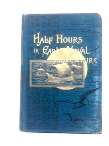 Half Hours in Early Naval Adventure with Numerous Illustrations (The Half Hours Library of Travel, Nature, and Science for Young Readers) 